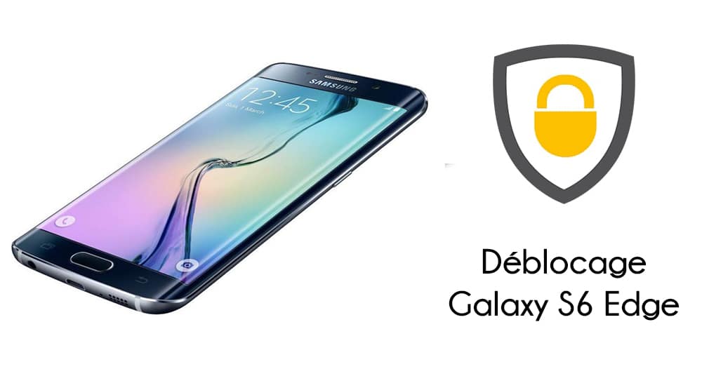 Comment débloquer le smartphone Galaxy S6 Edge / S6 Edge+ de Samsung ?